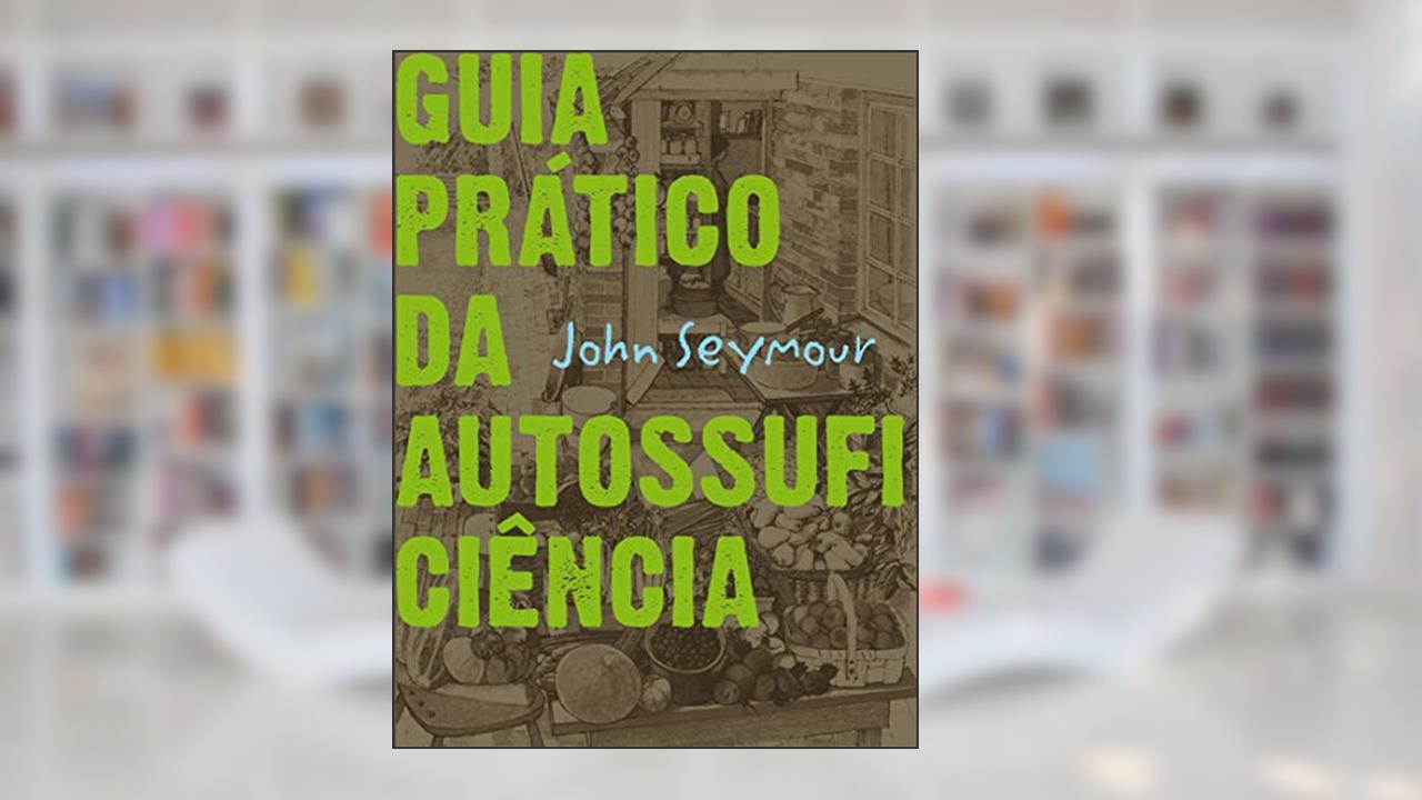 Capa de Guia prático da autossuficiência, do autor John Seymour