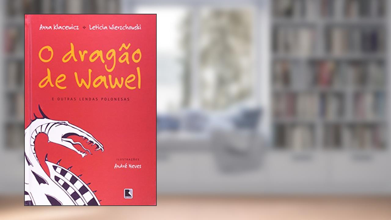 Capa de O Dragão De Wawel E Outras Lendas Polonesas, do autor Leticia Wierzchowski; Anna Klacewicz