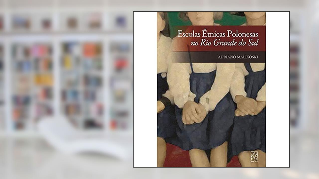 Capa de Escolas étnicas Polonesas no Rio Grande do Sul, do autor Adriano Malikoski