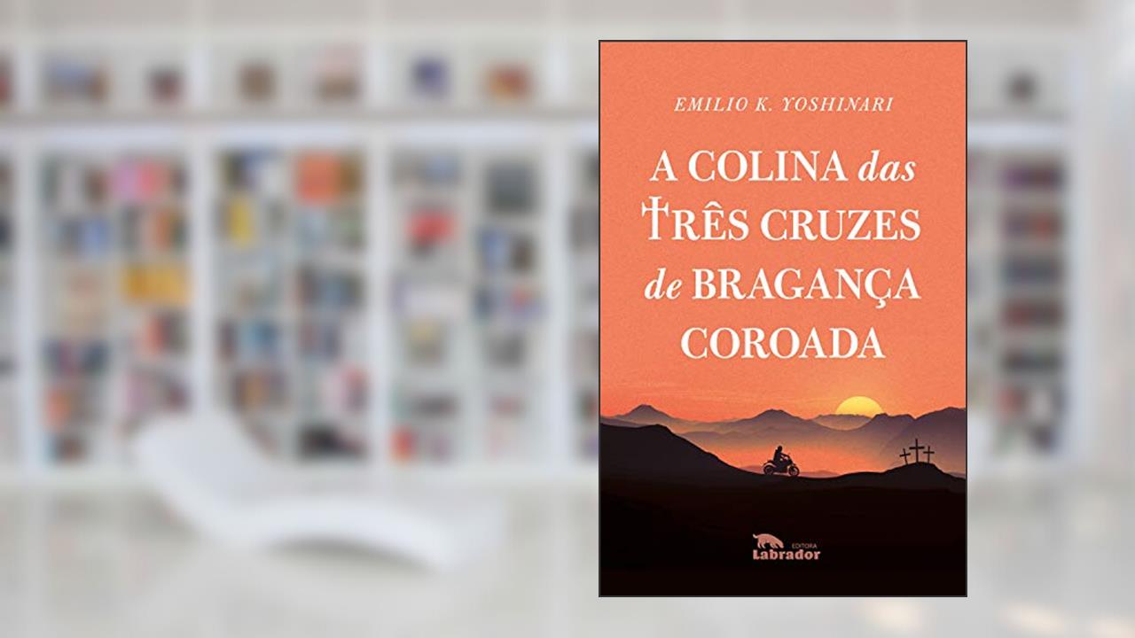 Capa de A Colina das três cruzes de Bragança coroada, do autor Emilio K. Yoshinari