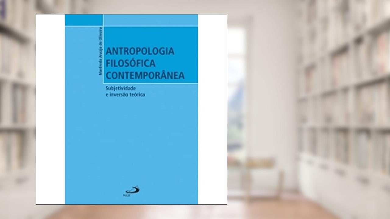 Capa de Antropologia Filosófica Contemporânea: Subjetividade e Inversão Teórica, do autor Manfredo Araújo de Oliveira