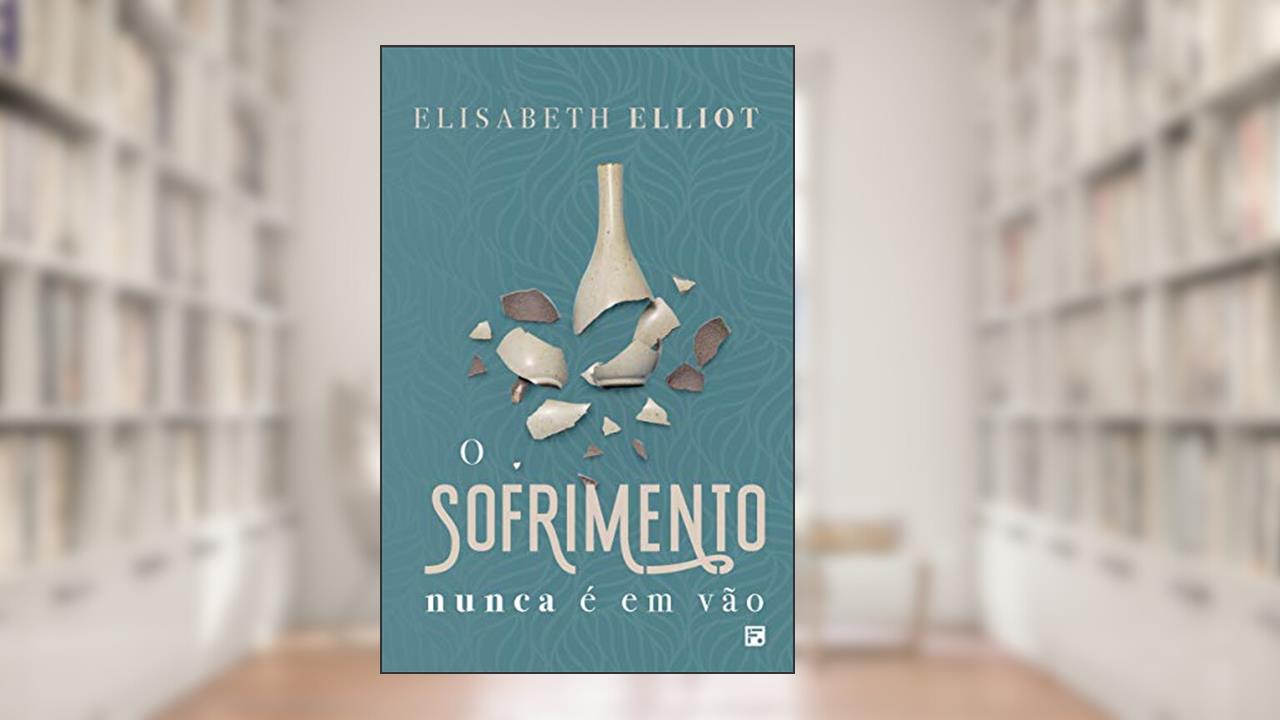 Capa de O sofrimento nunca é em vão, do autor Elisabeth Elliot