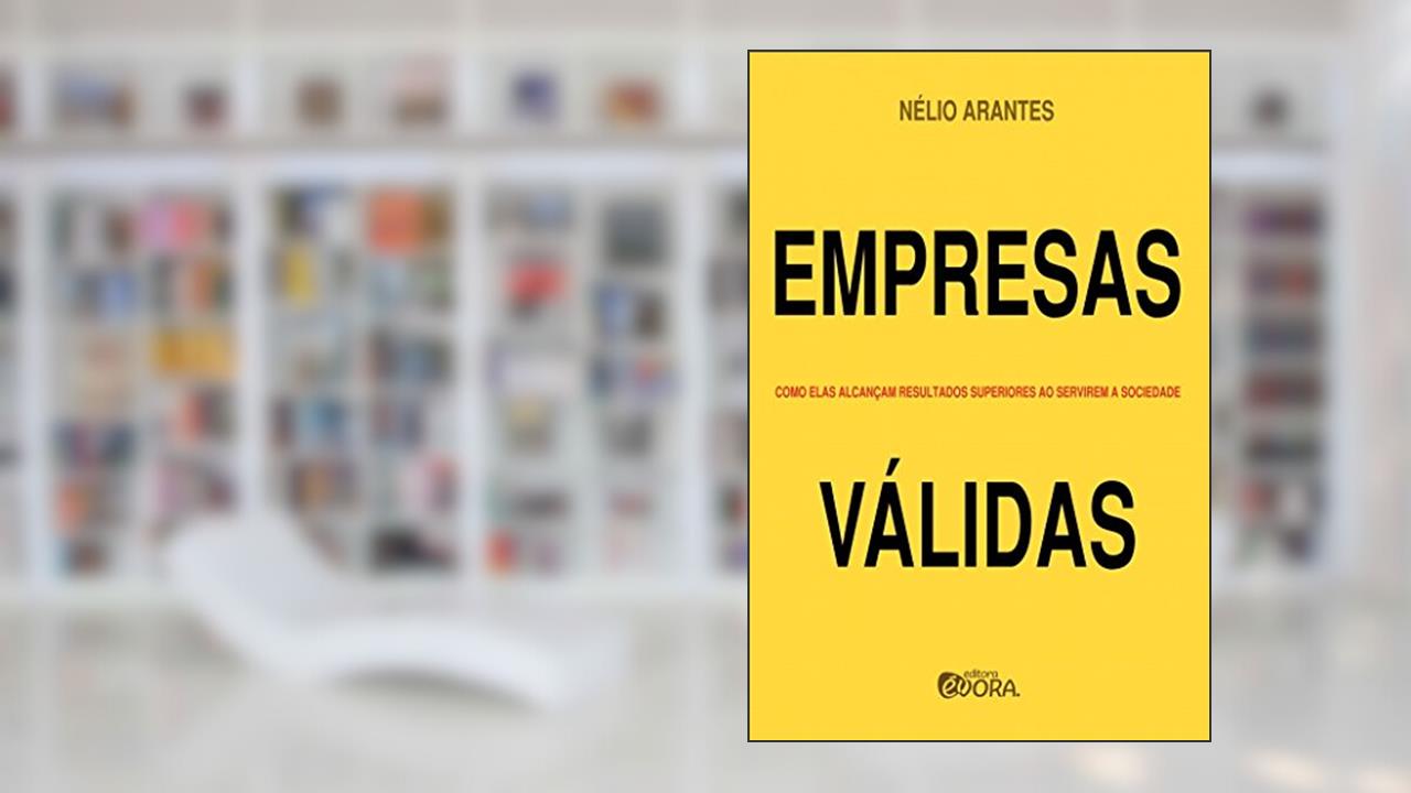 Capa de Empresas Válidas: Como elas alcançam resultados superiores ao servirem a sociedade, do autor Nélio Arantes