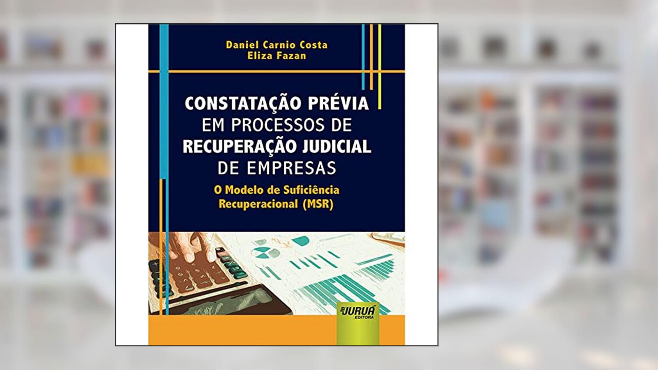 Capa de Constatação Prévia em Processos de Recuperação Judicial de Empresas - O Modelo de Suficiência Recuperacional (MSR), do autor Daniel Carnio Costa; Eliza Fazan