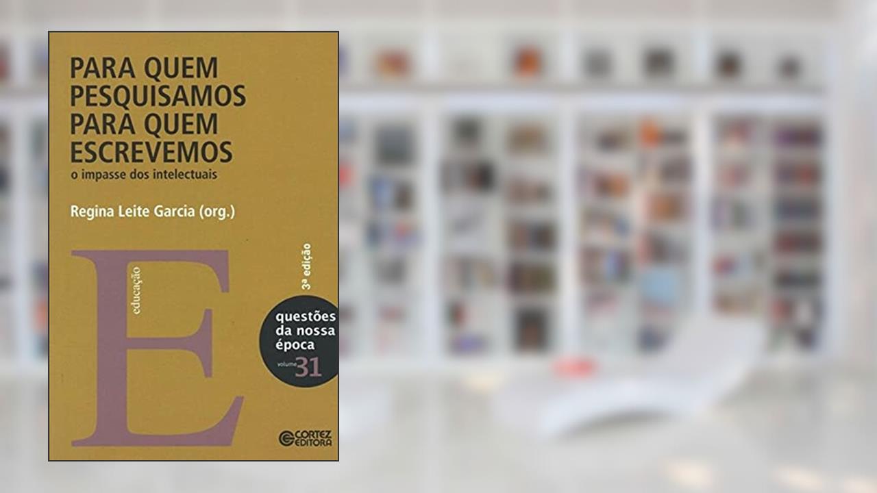 Capa de Para quem pesquisamos, para quem escrevemos: o impasse dos intelectuais, do autor Regina Leite Garcia