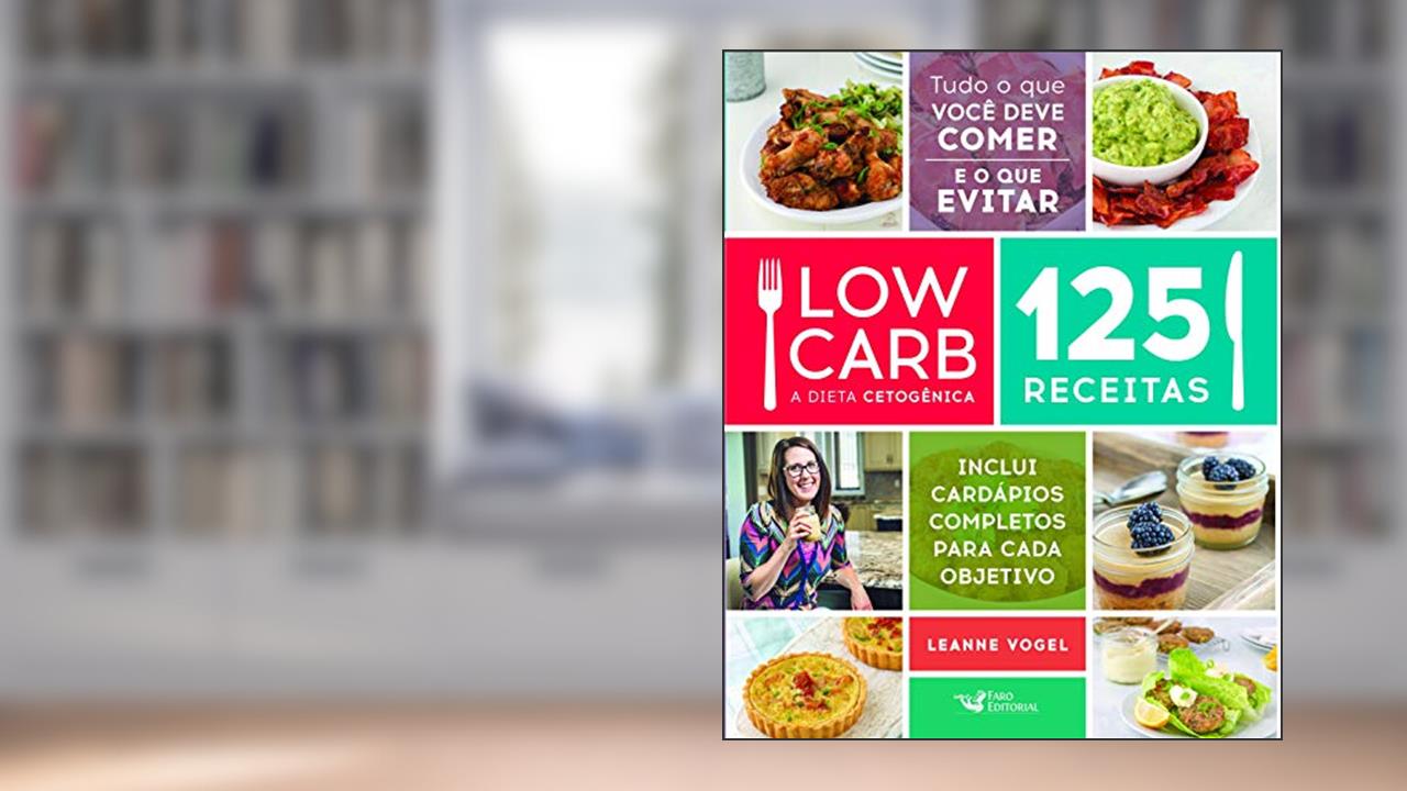 Capa de Low Carb - A dieta cetogênica: 125 receitas, do autor Leanne Vogel