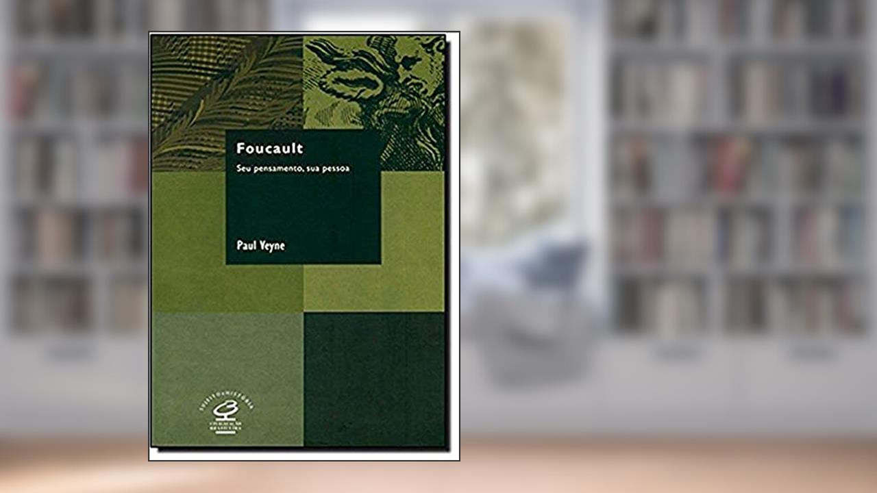 Capa de Foucault: Seu pensamento, sua pessoa: Seu pensamento, sua pessoa, do autor Paul Veyne