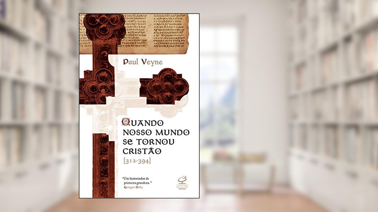 Capa de Quando nosso mundo se tornou cristão, do autor Paul Veyne