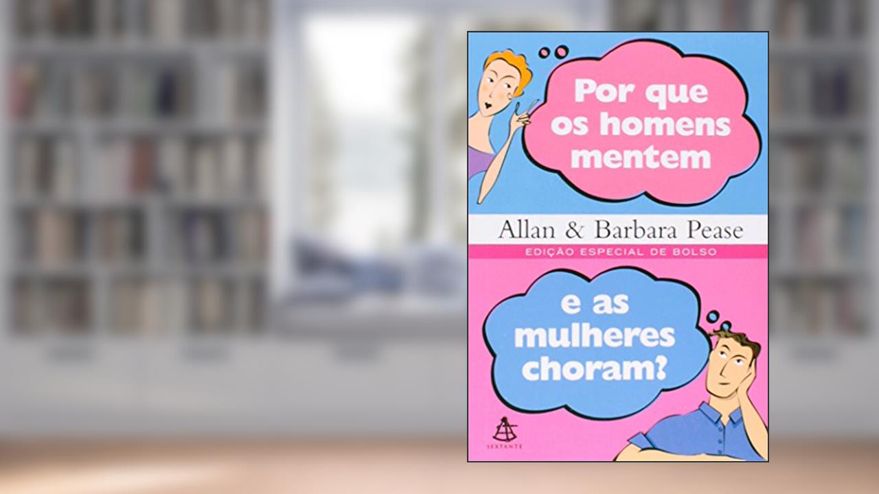 Capa de Por que os Homens Mentem e as Mulheres Choram?, do autor Allan Pease; Barbara Pease