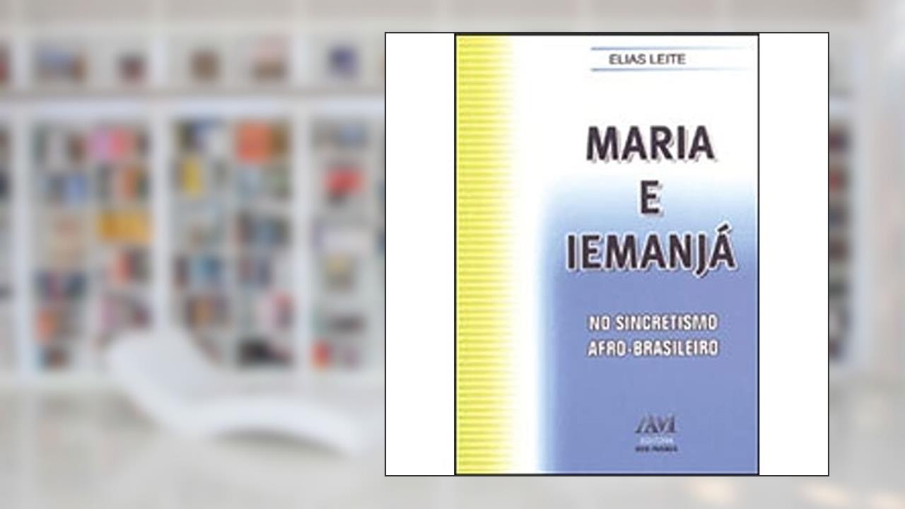 Capa de MARIA E IEMANJA NO SINCRETISMO AFRO-BRASILEIRO, do autor LEITE- ELIAS