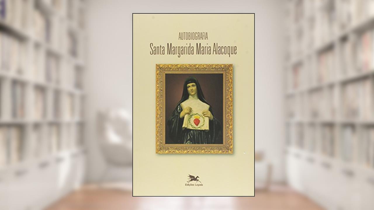 Capa de Autobiografia de Santa Margarida Maria Alacoque: Santa Margarida Maria Alacoque, do autor Santa Margarida Maria Alacoque