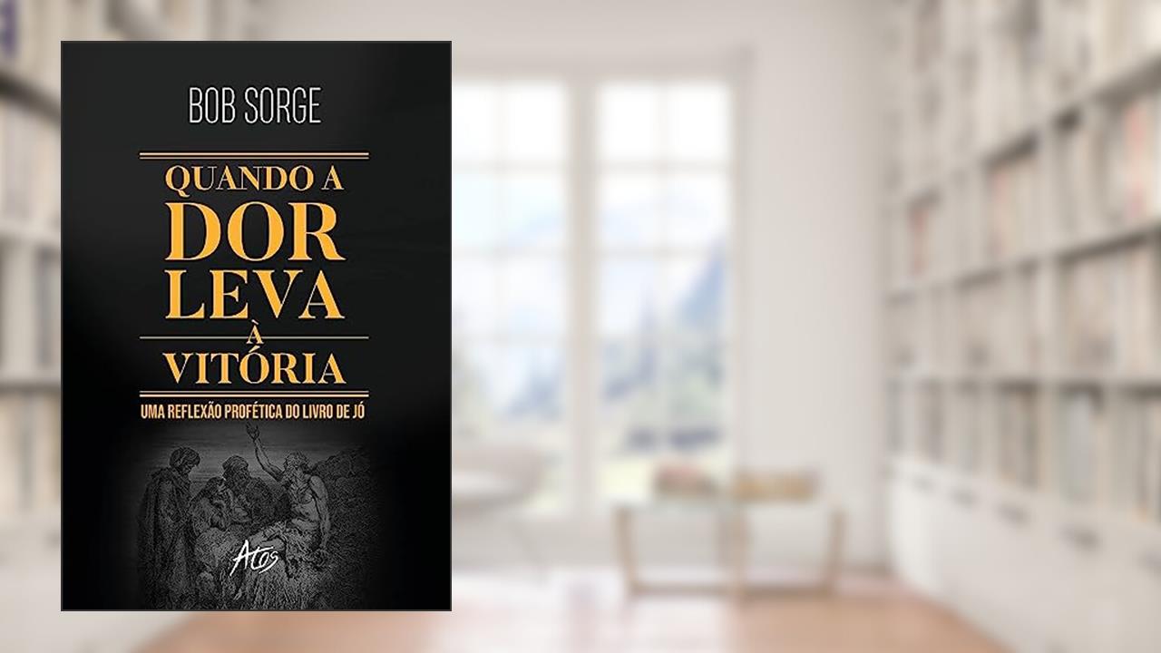 Capa de Quando a dor leva a vitória: Uma reflexão profética do livro de Jó, do autor Bob Sorge