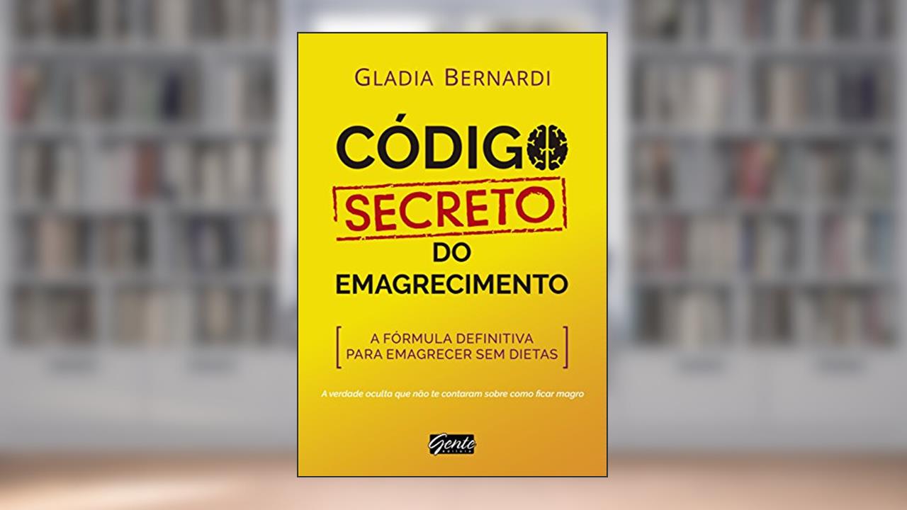 Código secreto do emagrecimento: A fórmula definitiva para emagrecer sem dietas, do autor Gladia Bernardi