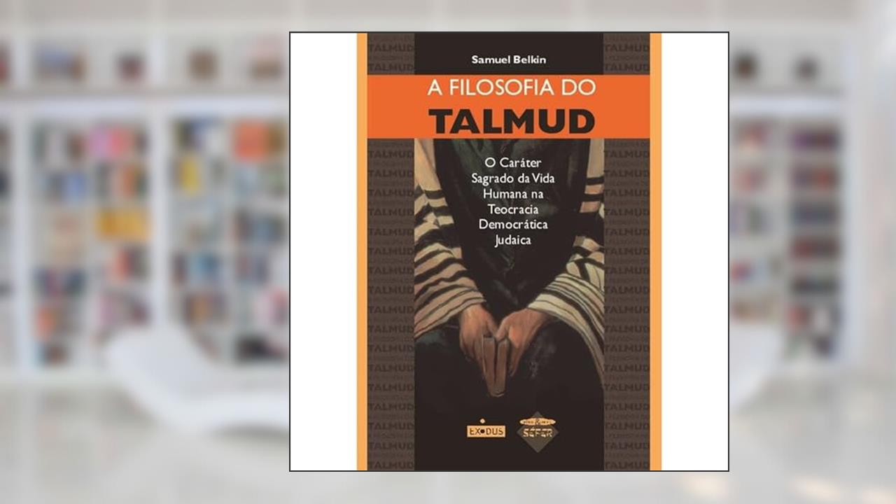 Capa de A filosofia do Talmud: o caráter sagrado da vida humana na teocracia democrática judaica, do autor Samuel Belkin