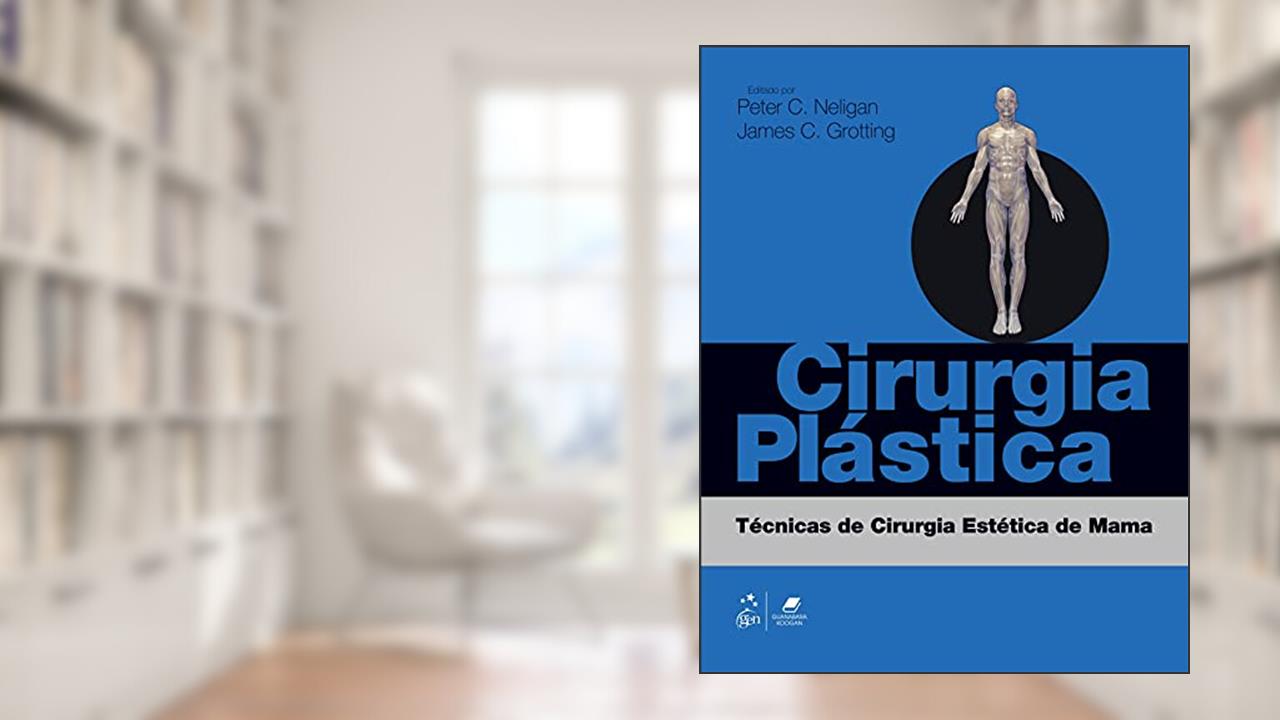 Capa de Cirurgia Plástica - Técnicas de Cirurgia Estética de Mama, do autor Peter Peter C. Neligan