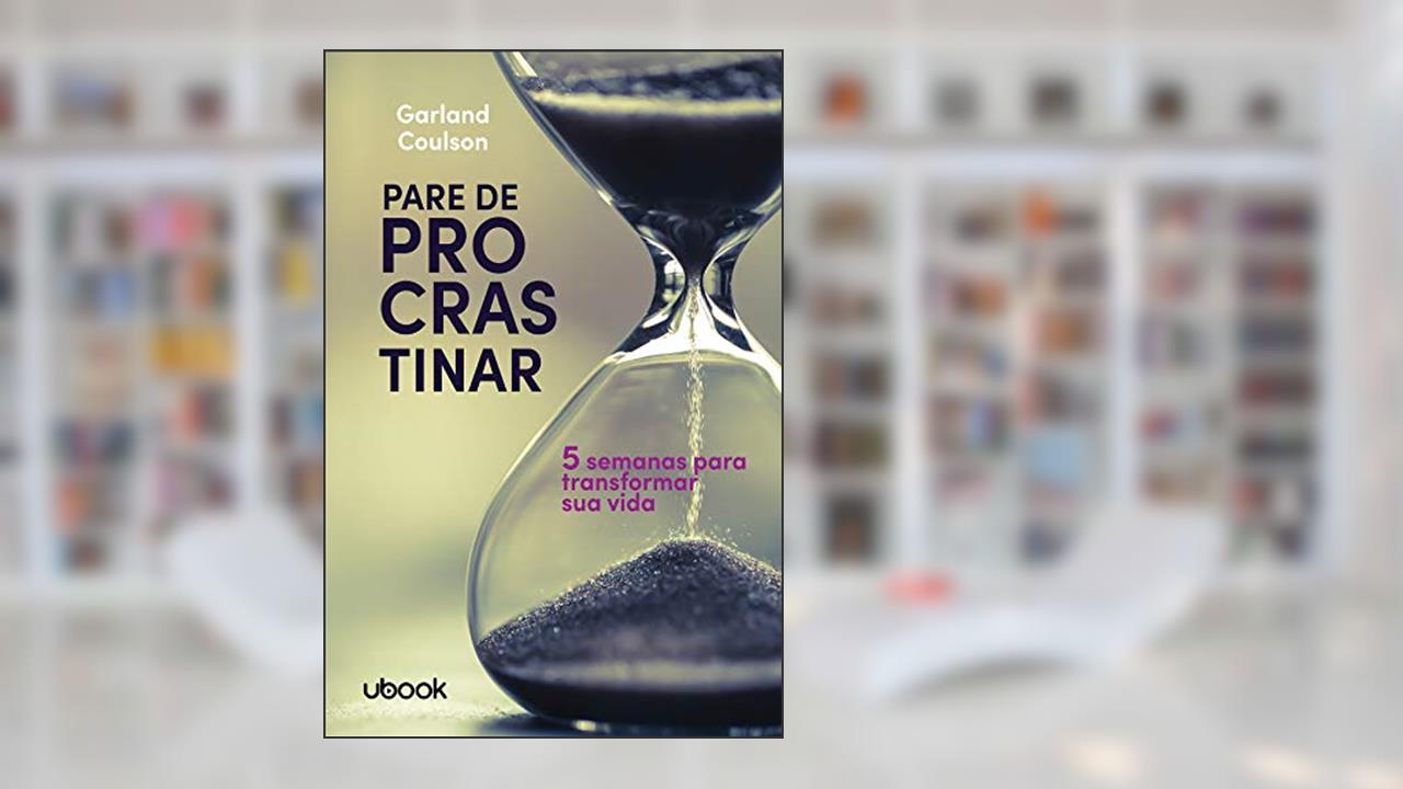 Capa de Pare de Procrastinar. 5 Semanas Para Transformar Sua Vida, do autor Garland Coulson