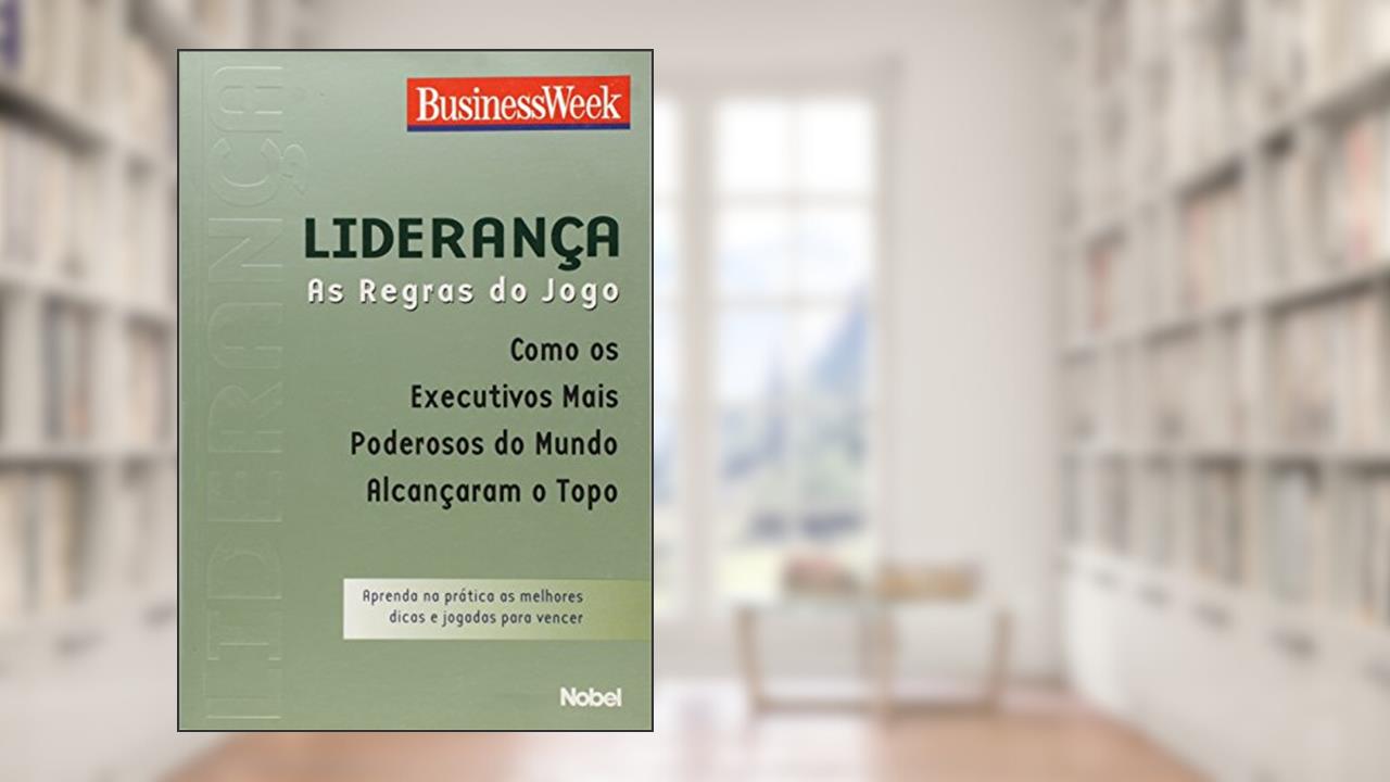 Capa de Liderança. As Regras do Jogo. Como os Executivos Mais Poderosos do Mundo Alcançam o Topo, do autor Vários Autores