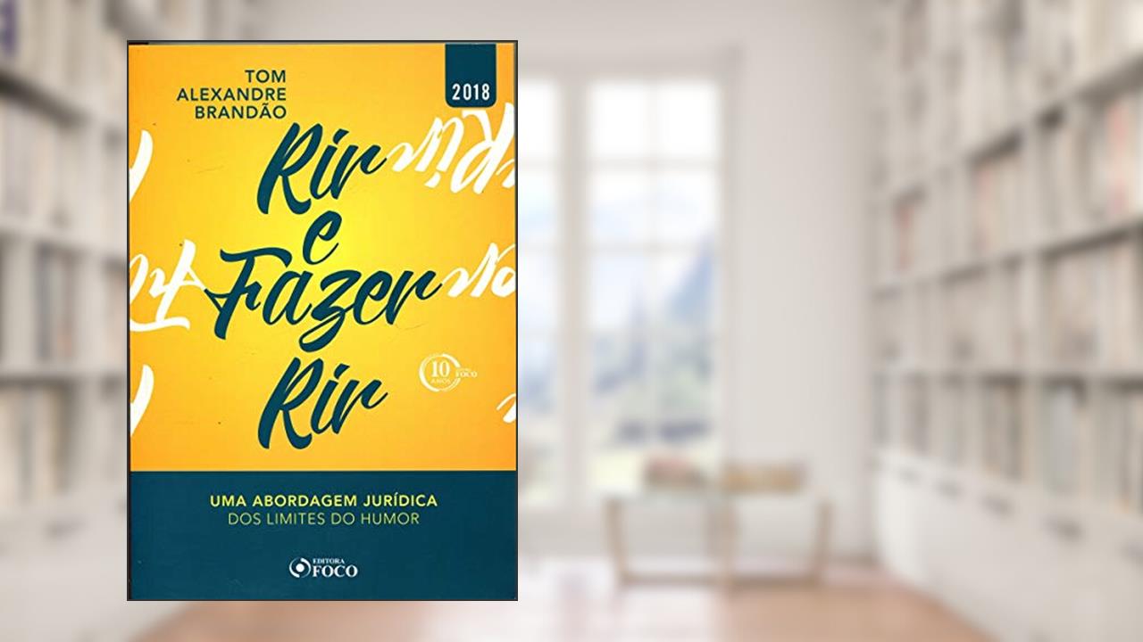 Capa de RIR E FAZER RIR - UMA ABORDAGEM JURÍDICA DOS LIMITES DO HUMOR, do autor Tom Alexandre Brandão