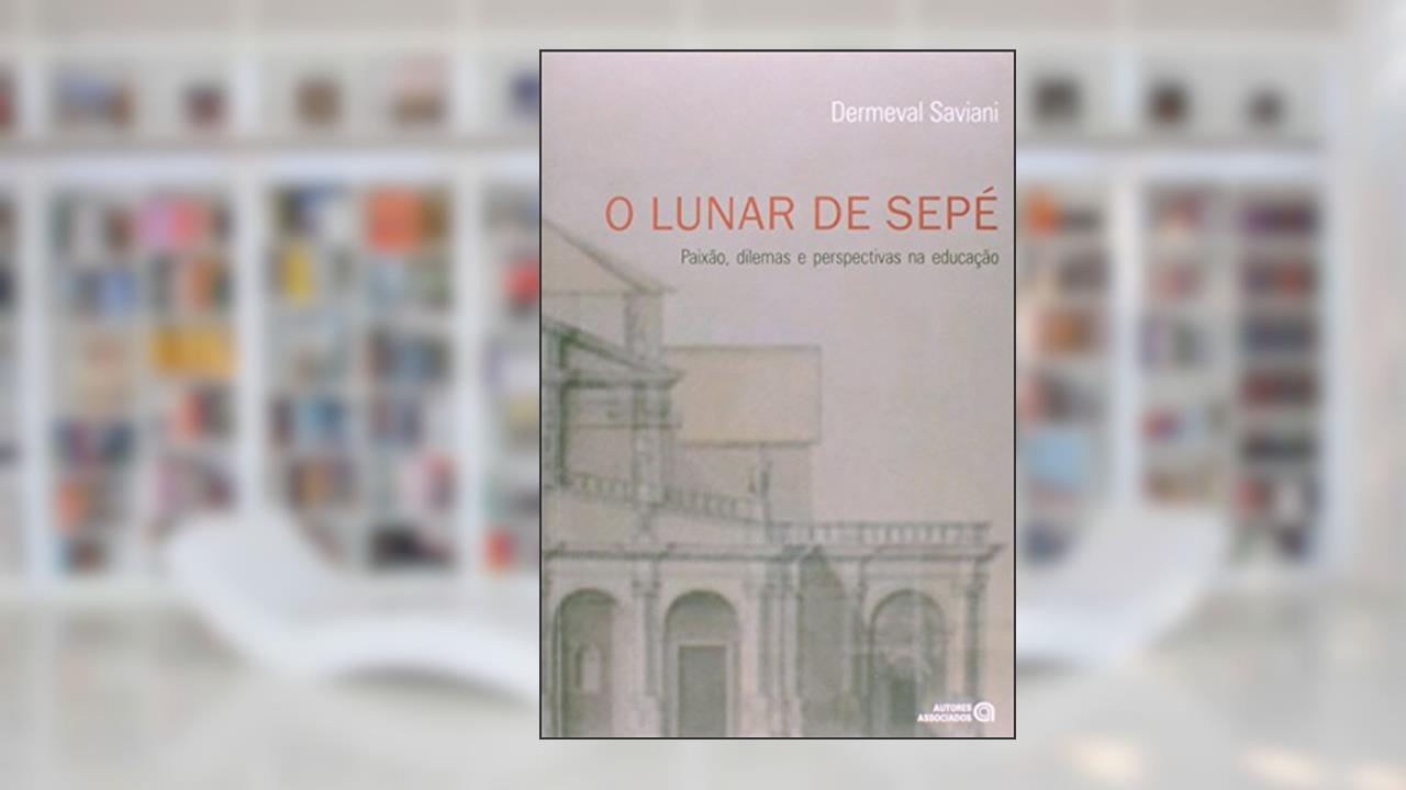 Capa de O Lunar de Sepé: Paixão, Dilemas e Perspectivas na Educação, do autor Dermeval Saviani