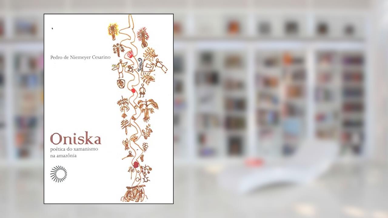 Capa de Oniska: poética do xamanismo na amazônia, do autor Pedro De Niemeyer Cesarino