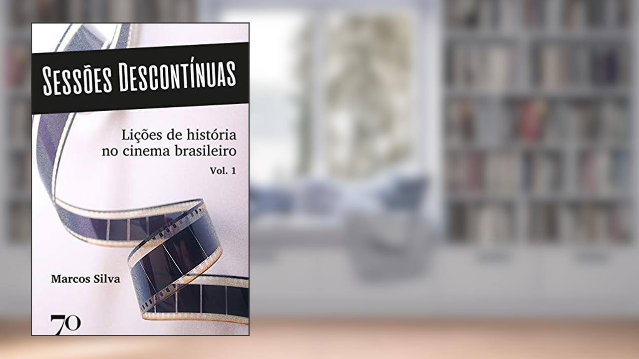 Capa de Sessões Descontínuas: Lições de História no Cinema Brasileiro (Volume 1), do autor Marcos Silva