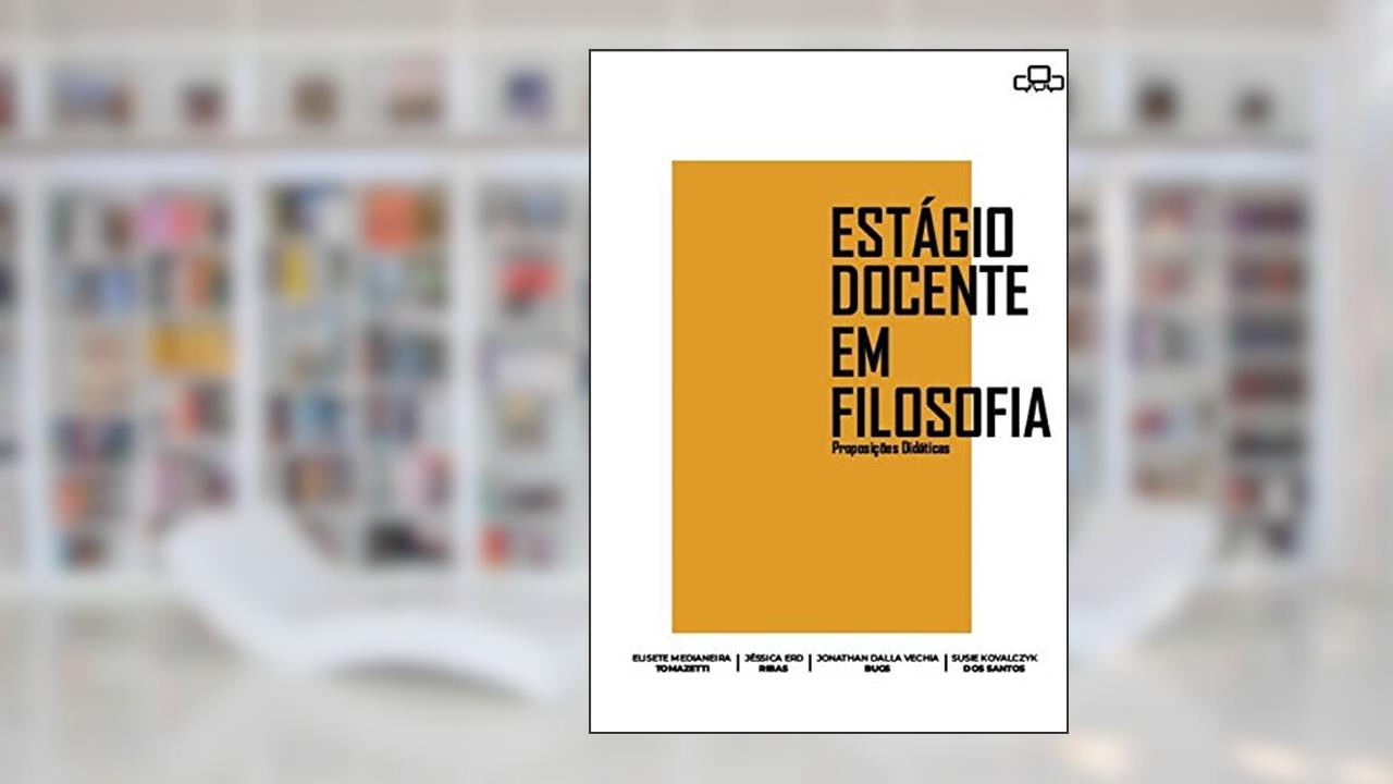 Capa de Estágio Docente em filosofia: Preposições didáticas, do autor Elisabete Medianeira Tomazetti; Jéssica ERD Ribas
