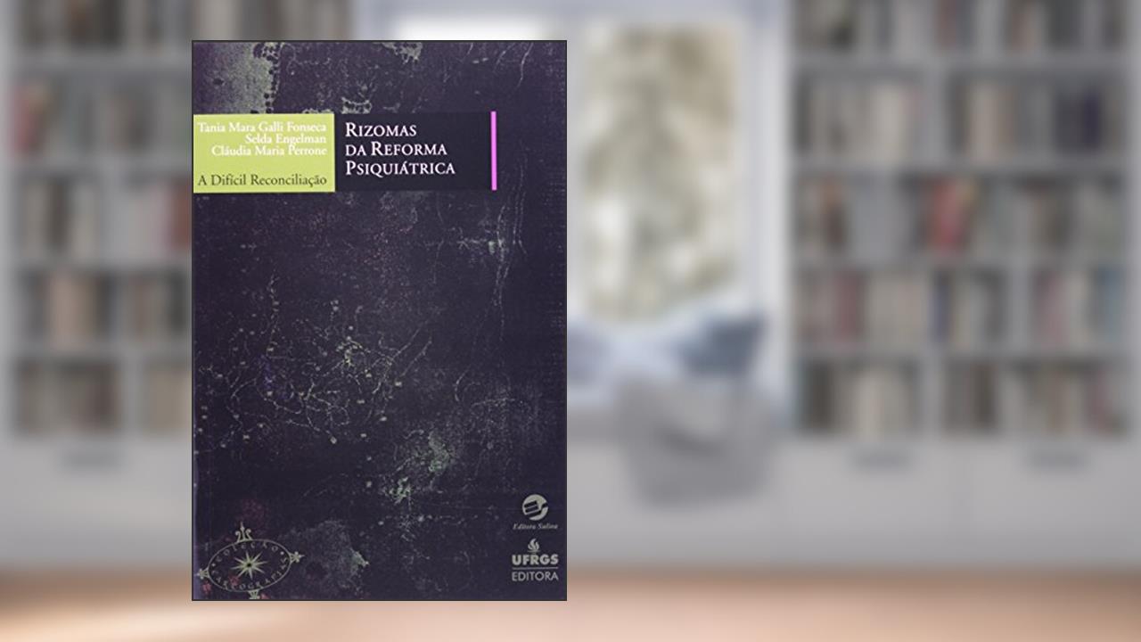 Capa de Rizomas da Reforma Psiquiátrica: a Difícil Reconciliação, do autor Tânia Mara Galli Fonseca; Selda Engelman; Cláudia Maria Perrone