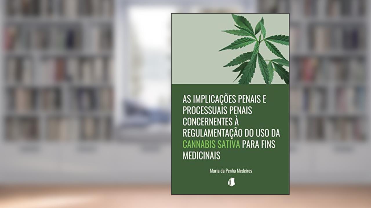 Capa de As Implicações Penais e Processuais Penais Concernentes à Regulamentação do Uso da Cannabis Sativa Para Fins Medicinais, do autor Maria Da Penha Medeiros