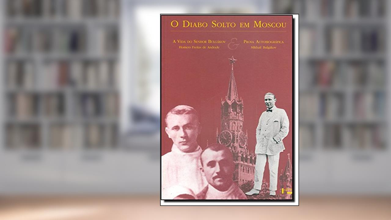 Capa de O Diabo Solto em Moscou - a Vida do Senhor Bulgákov e Prosa Autobiográfica, do autor Mikhail Bulgákov