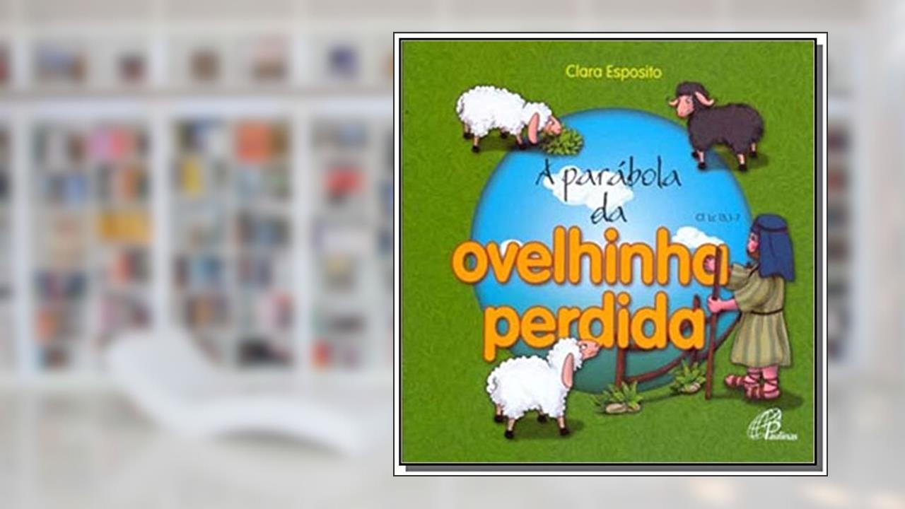 Capa de A parábola da ovelhinha perdida: Cf. Lc 15, 1-7, do autor Clara Esposito