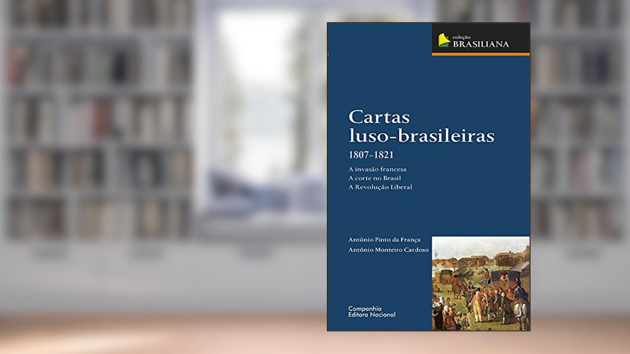 Capa de Cartas luso-brasileiras 1807-1821, do autor Antonio Pinto Da França