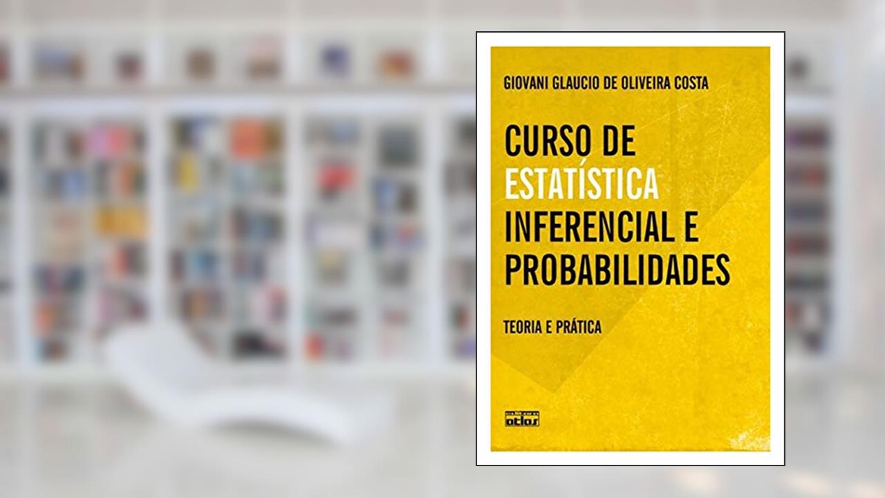 Capa de Curso De Estatística Inferencial E Probabilidades: Teoria E Prática, do autor Giovani Glaucio de Oliveira Costa