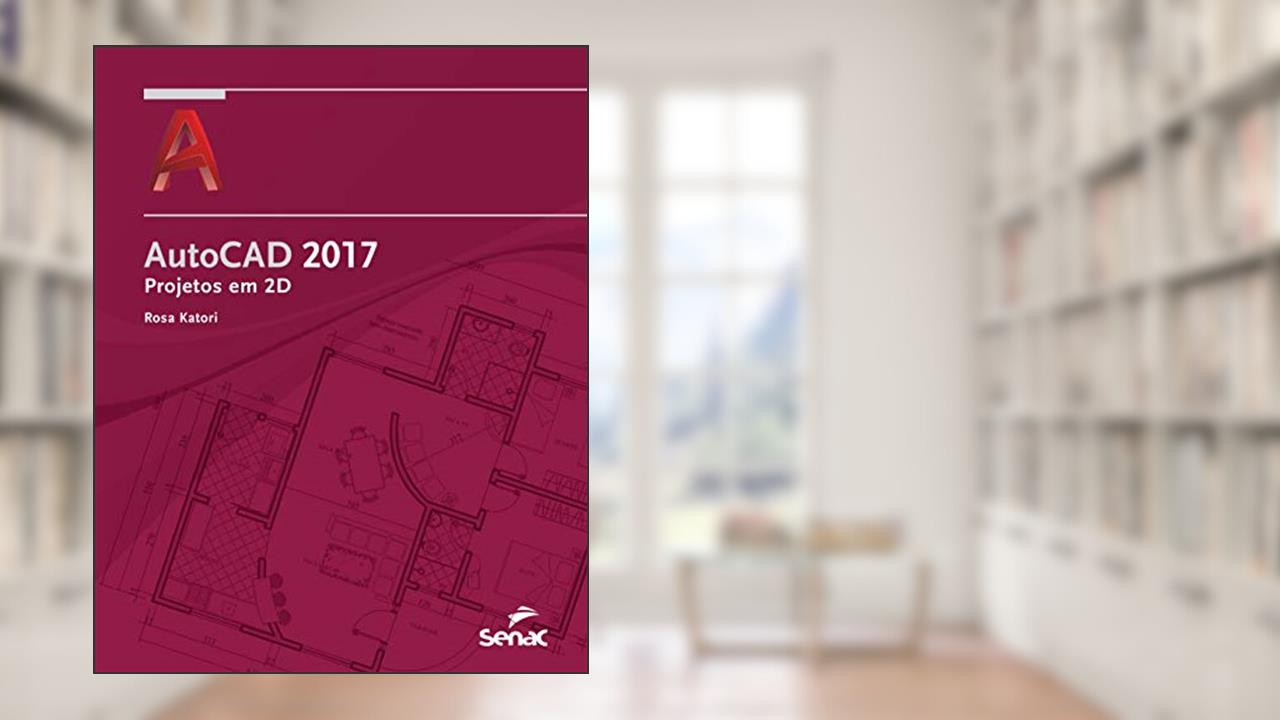 Capa de Autocad 2017: Projetos em 2D, do autor Rosa Katori