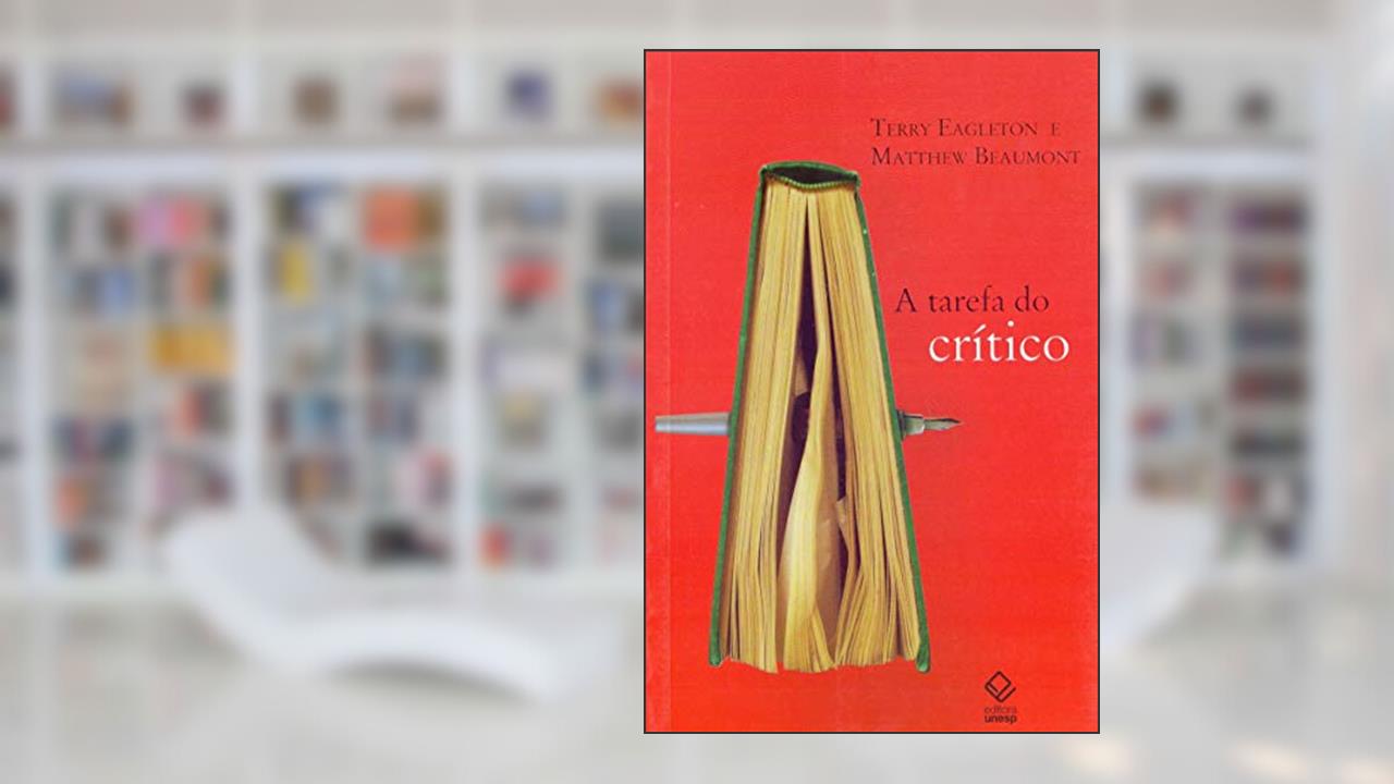 Capa de A tarefa do crítico: Diálogos com Terry Eagleton, do autor Terry Eagleton; Matthew Beaumont