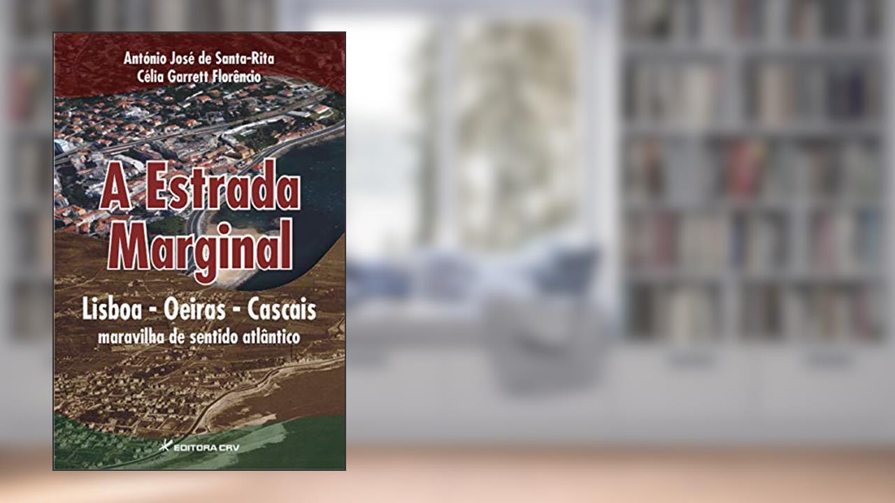 Capa de A Estrada Marginal Lisboa - Oeiras - Cascais: maravilha de sentido atlântico, do autor António José de Santa Santa-Rita; Célia Garrett Florêncio
