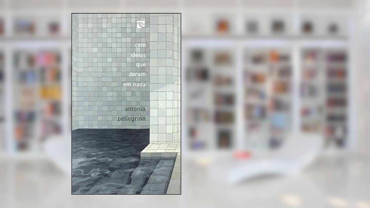 Capa de Cem Ideias que Deram em Nada, do autor Antonia Pellegrino