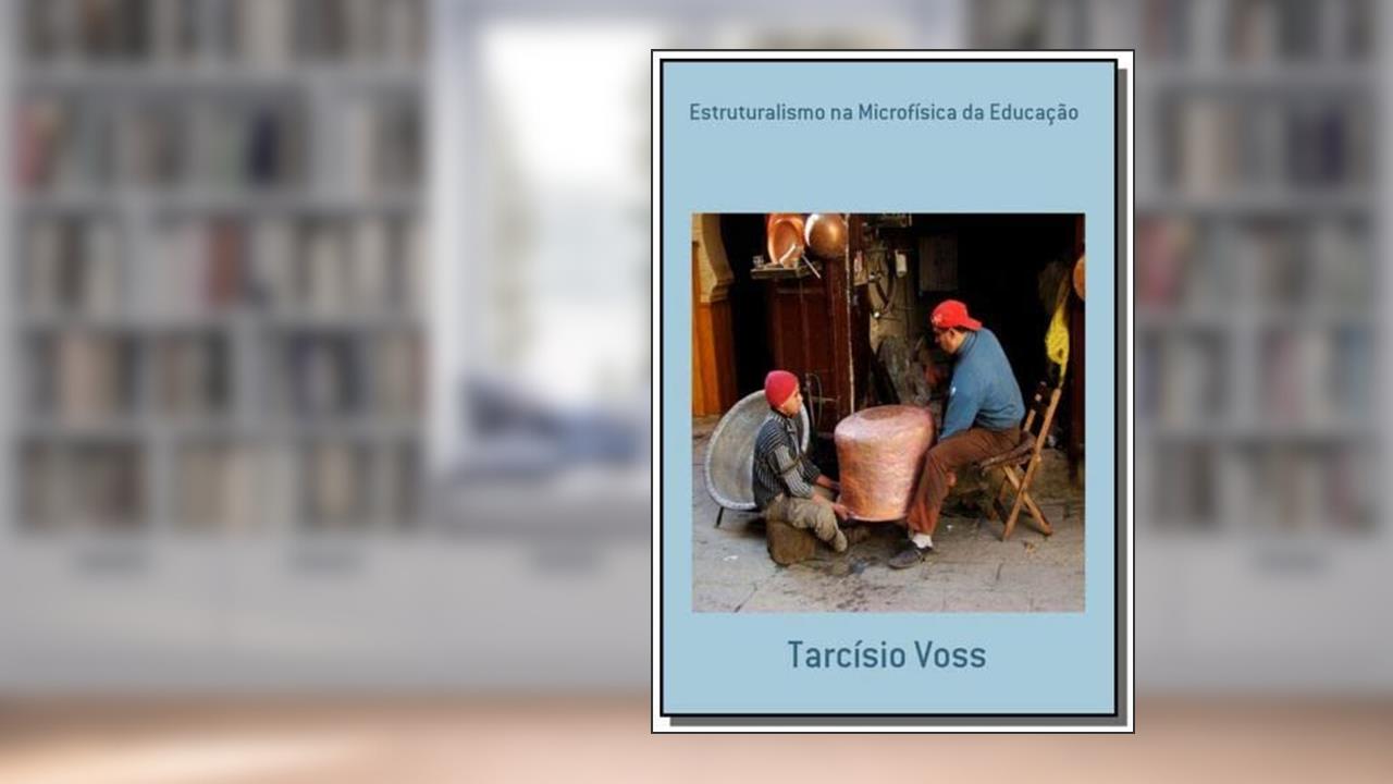 Capa de Estruturalismo na Microfísica da Educação, do autor Tarcísio Voss