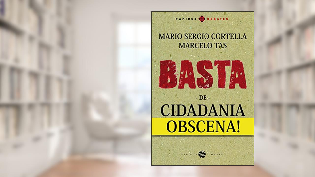 Capa de Basta de cidadania obscena!, do autor Mario Sergio Cortella; Marcelo Tas