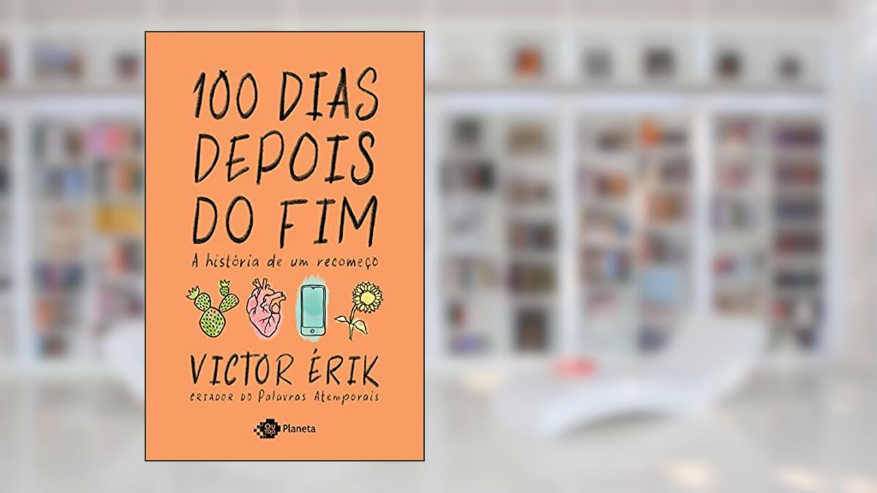 100 dias depois do fim: A história de um recomeço, do autor Victor Érik