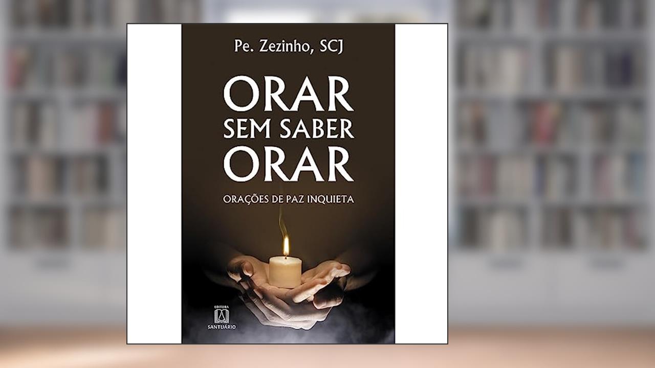Capa de Orar sem Saber Orar: Orações de paz Inquieta, do autor SCJ Pe. Zezinho