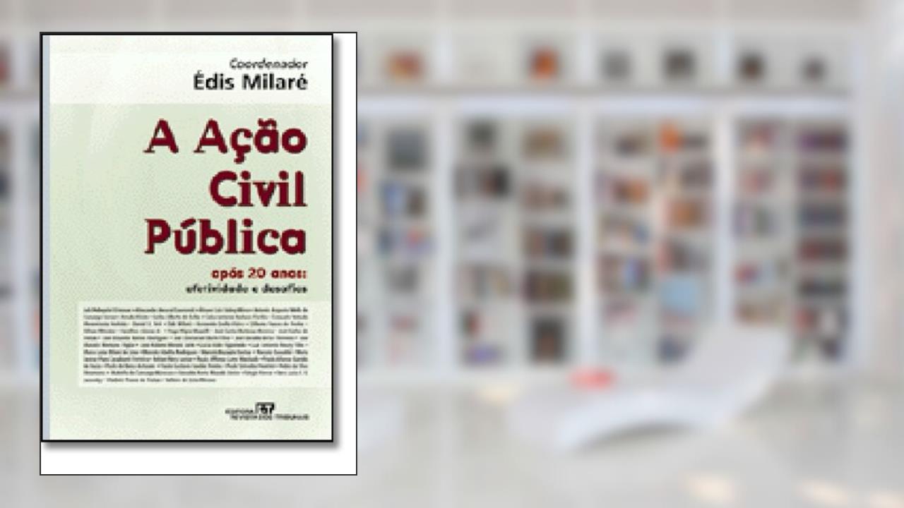 Capa de A Ação Civil Pública Após 20 AnosEfetividade e Desafios, do autor Édis Milaré (coordenador)