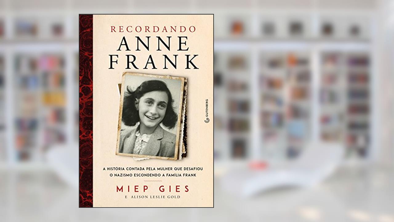 Capa de Recordando Anne Frank: A história contada pela mulher que desafiou o nazismo escondendo a família Frank, do autor Miep Gies; Alison Leslie Gold