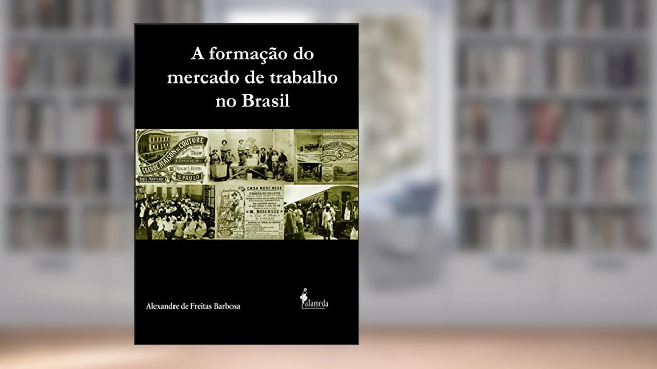 Capa de A Formação do Mercado de Trabalho no Brasil, do autor Alexandre de Freitas Barbosa
