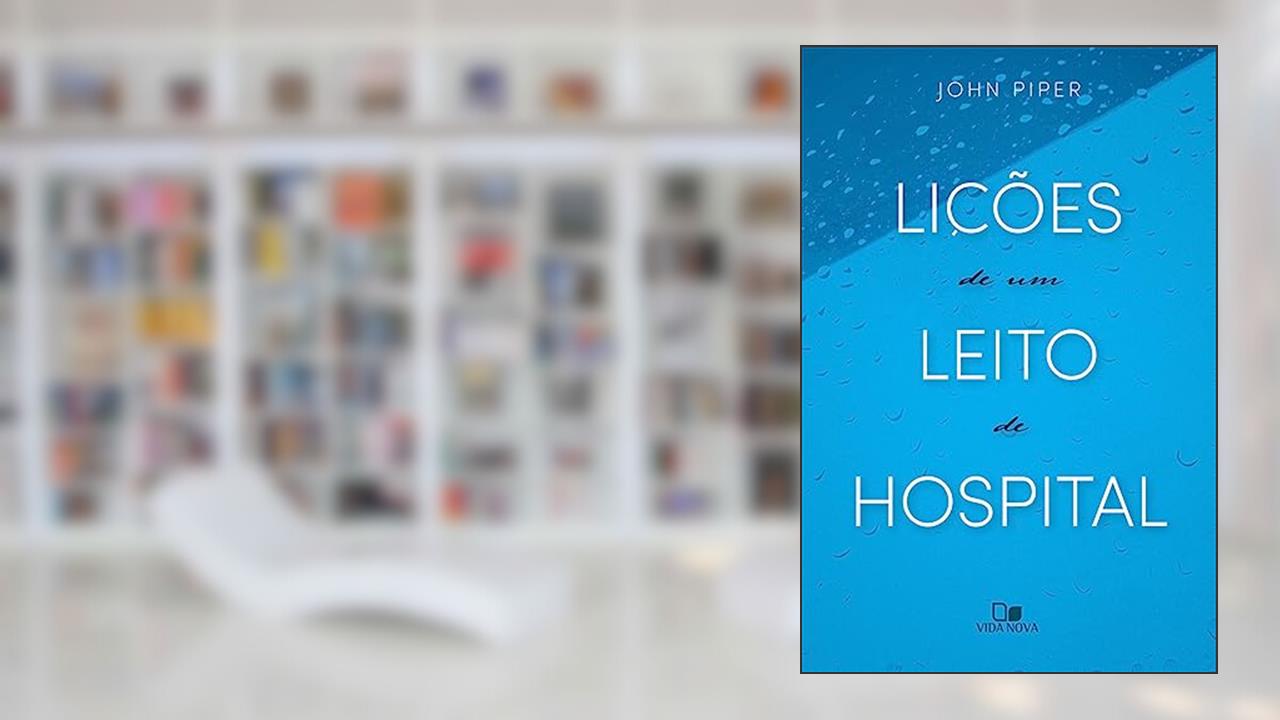 Capa de Lições de um Leito de Hospital, do autor John Piper