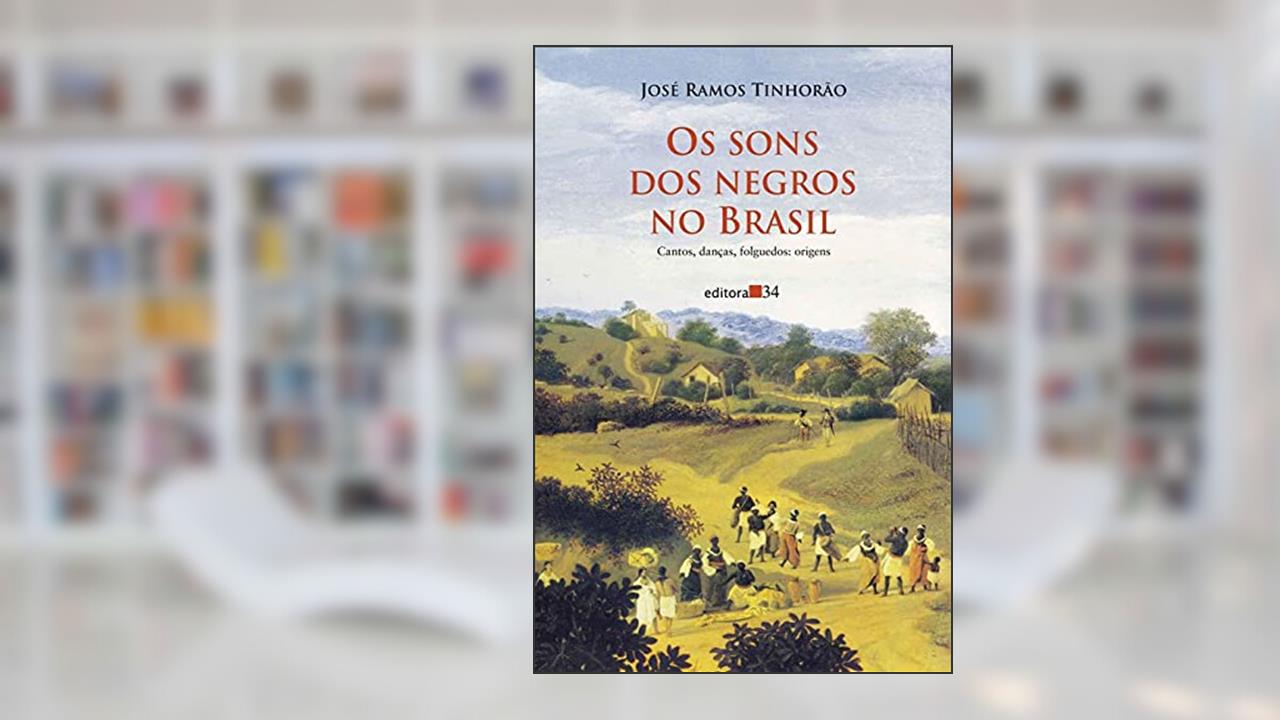 Capa de Os sons dos negros no Brasil: Cantos, Danças, Folguedos: Origens, de José Ramos Tinhorão