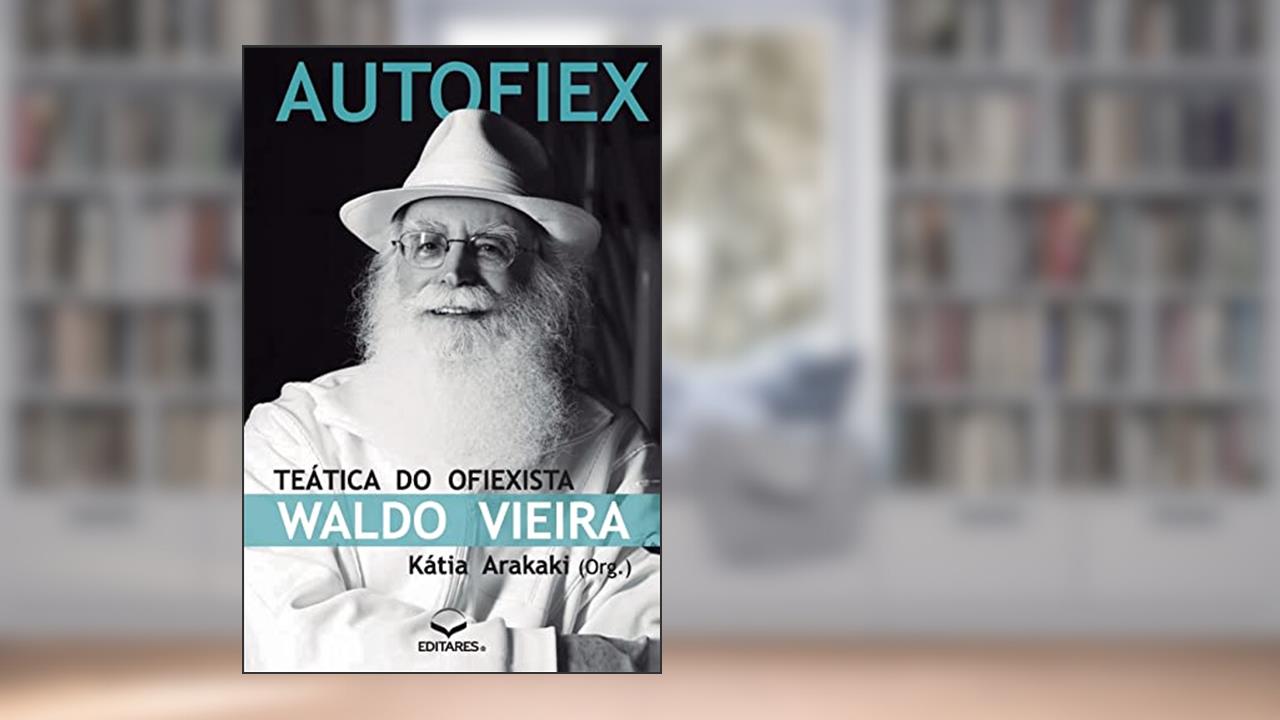 Capa de Autofiex: Teática do Ofiexista Waldo Vieira, do autor Kátia (Autora) Arakaki