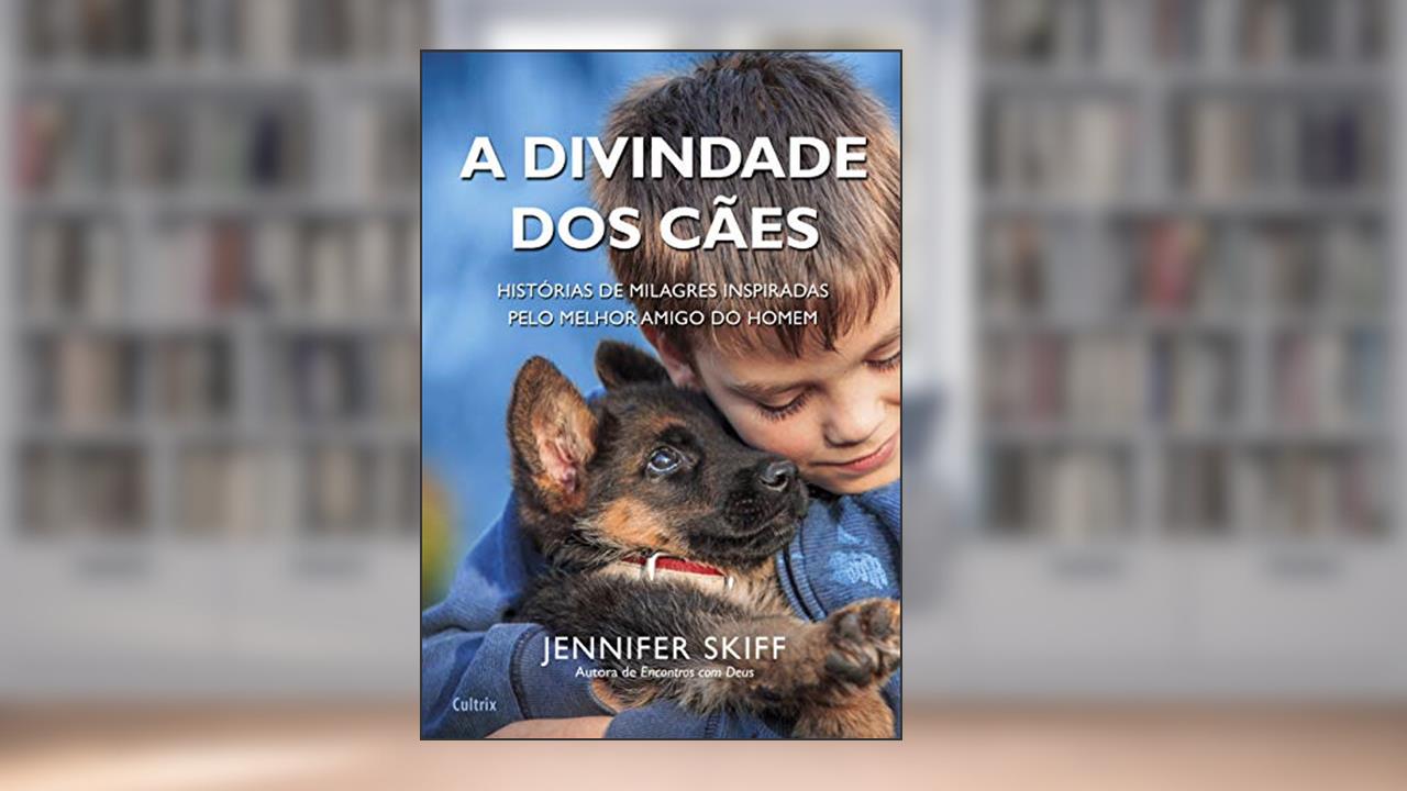 Capa de A Divindade dos Cães: Histórias de Milagres Inspiradas Pelo Melhor Amigo do Homem, do autor Jennifer Skiff