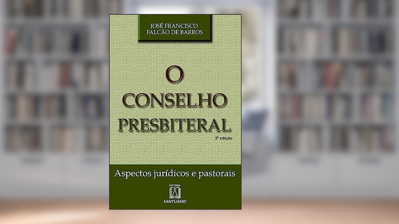 Capa de O Conselho Presbiteral: Aspectos Jurídicos e Pastorais, do autor José Francisco Falcão de Barros