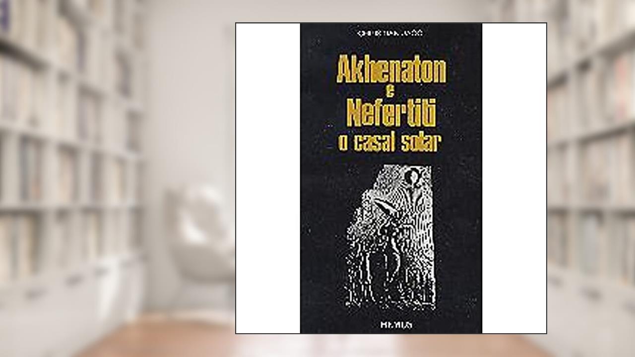 Capa de Akhenaton e Nefertiti, do autor Christian Jacq