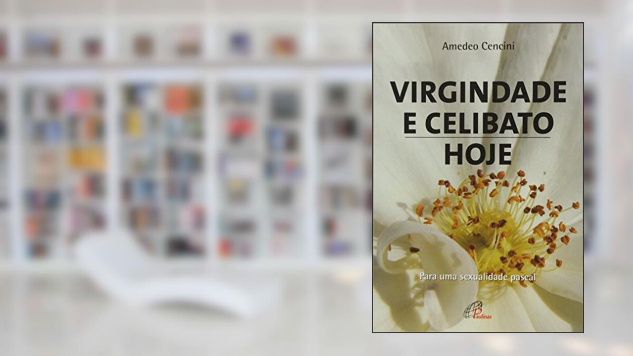 Capa de Virgindade e celibato, hoje: Para uma sexualidade pascal, do autor Amedeo Cencini